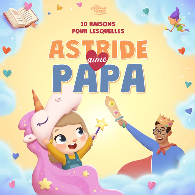 10 raisons pour lesquelles Astride aime Papa